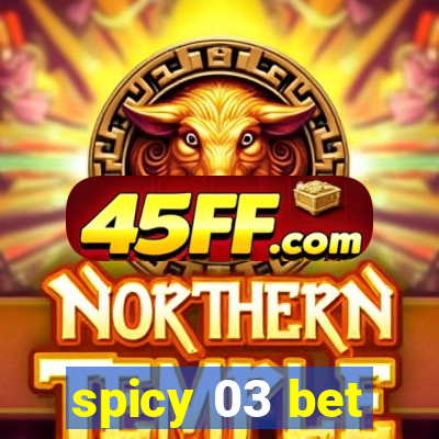 spicy 03 bet